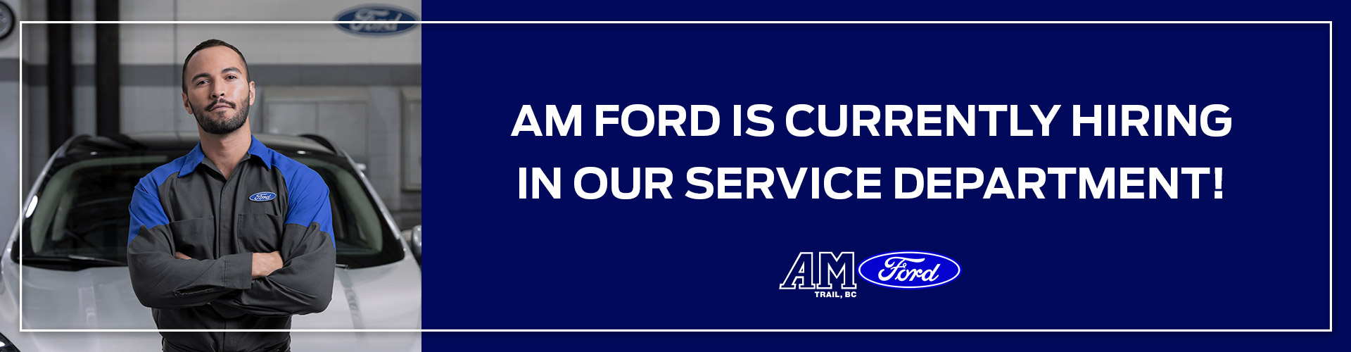 We're Hiring in Our Service Department | AM Ford | Trail, BC