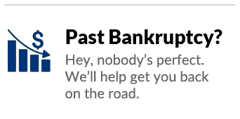 Past bankruptcy? Hey, nobody's perfect.  We'll help you get back on the road.