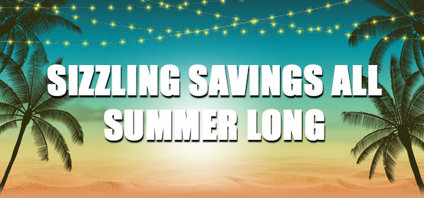 Sizzling Savings All Summer Long