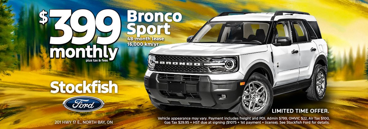 Bronco Sport lease from CAD $399 monthly plus tax and fees. 48-month lease, 16,000 km/yr. Limited time at Stockfish Ford, 201 Highway 17 E, North Bay.