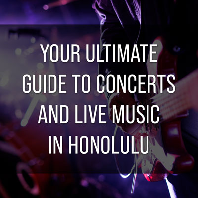 Your Ultimate Guide to Concerts and Live Music in Honolulu