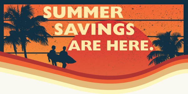 Summer Savings Are Here