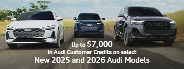 Special New 2025 and 2026 Audi Customer Credit