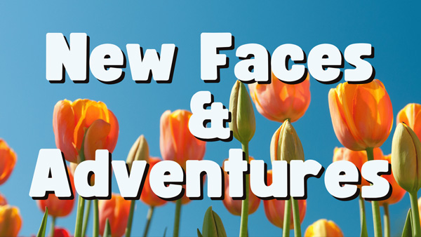 New Faces & Adventures