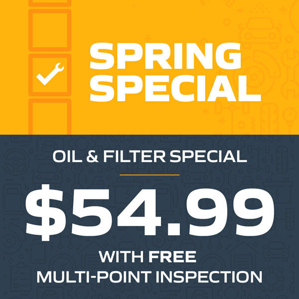 Spring oil & filter special. $54.99 with Free Multi-point inspection.