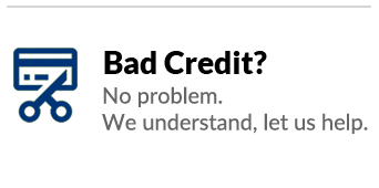Bad credit? No problem. We understand, let us help.