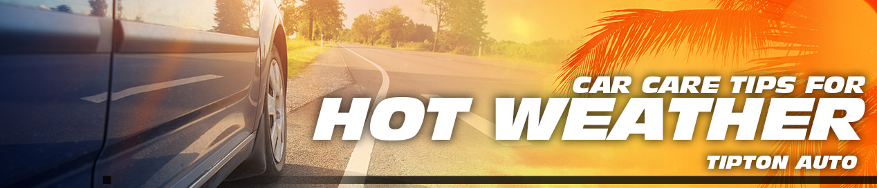 Tipton Auto | Car Care Tips for Hot Weather | Brownsville, TX