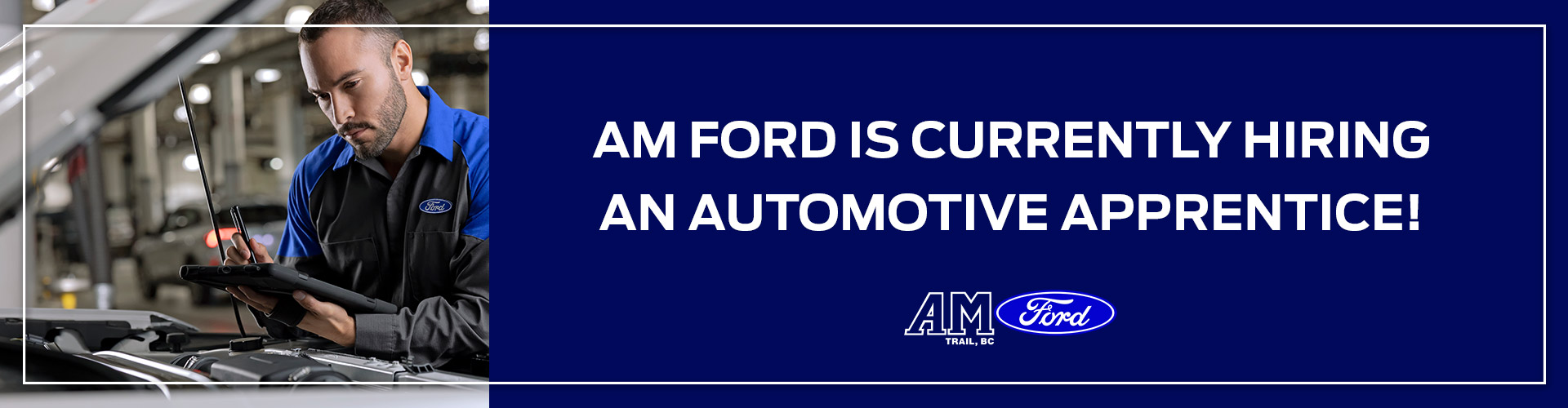 We're Hiring Automotive Apprentices | AM Ford | Trail, BC